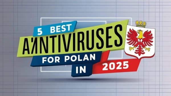 Obrazek do wiadomości 5 najlepszych programów antywirusowych dla Polski w 2025 roku